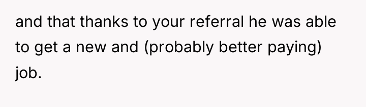 and that thanks to your referral he was able to...