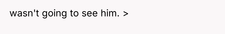 wasn't going to see him. >