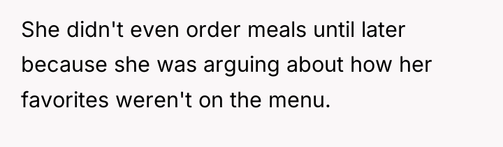 She didn't even order meals until later because she was...