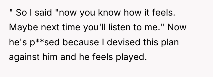 " So I said "now you know how it feels....