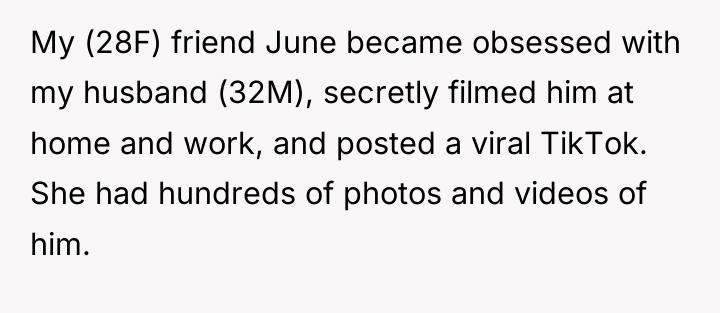 My (28F) friend June became obsessed with my husband (32M),...