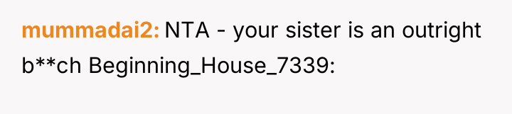 mummadai2 NTA - your sister is an outright b**ch Beginning_House_7339:
