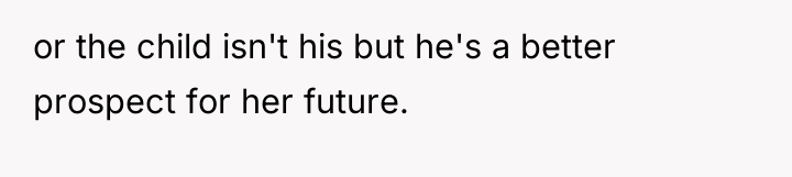 or the child isn't his but he's a better prospect...