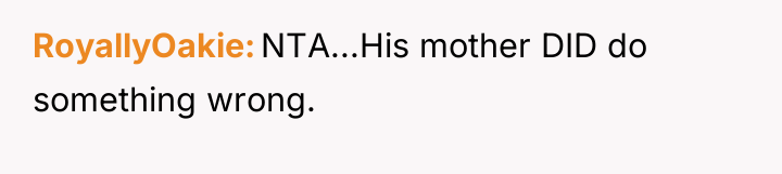 RoyallyOakie NTA...His mother DID do something wrong.