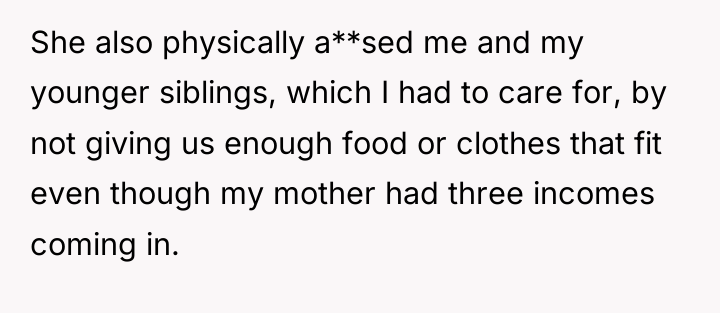 She also physically a**sed me and my younger siblings, which...