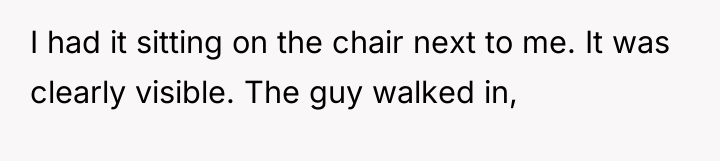 I had it sitting on the chair next to me....
