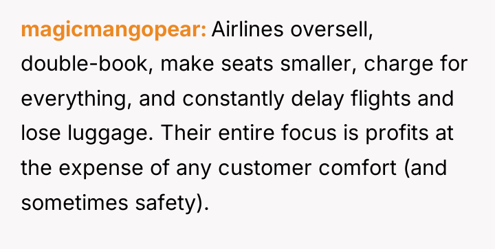magicmangopear Airlines oversell, double-book, make seats smaller, charge for everything,...