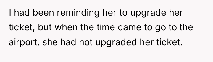 I had been reminding her to upgrade her ticket, but...