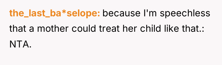 the_last_ba*selope because I'm speechless that a mother could treat her...