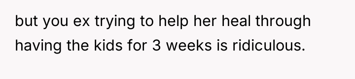 but you ex trying to help her heal through having...