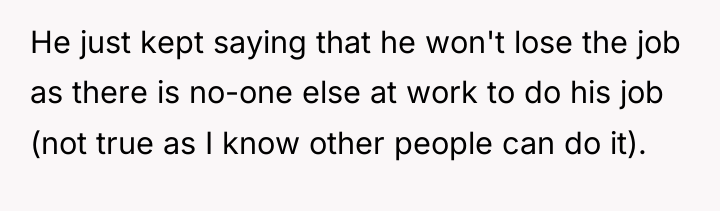 He just kept saying that he won't lose the job...