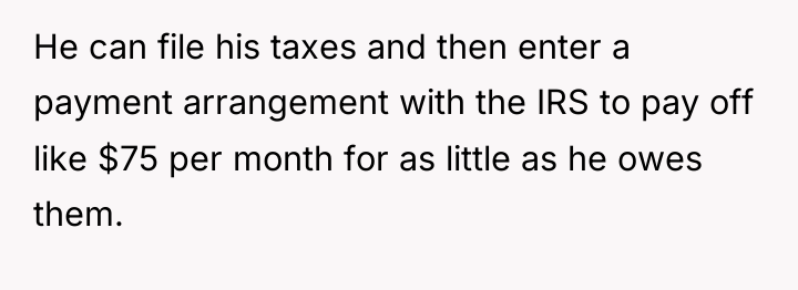 He can file his taxes and then enter a payment...