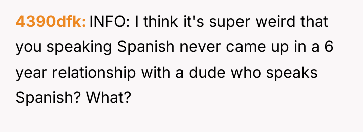 4390dfk INFO: I think it's super weird that you speaking...