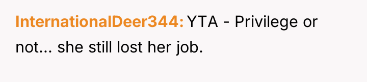 InternationalDeer344 YTA - Privilege or not... she still lost her...