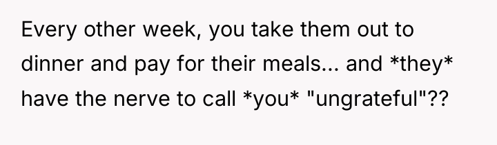 Every other week, you take them out to dinner and...