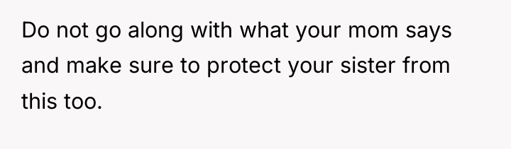 Do not go along with what your mom says and...