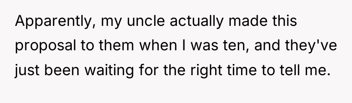 Apparently, my uncle actually made this proposal to them when...