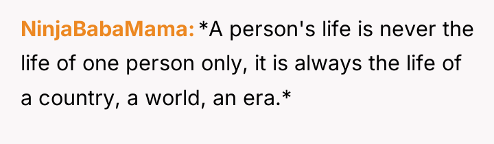 NinjaBabaMama *A person's life is never the life of one...
