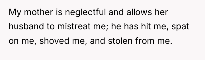My mother is neglectful and allows her husband to mistreat...