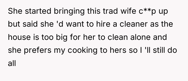 She started bringing this trad wife c**p up but said...