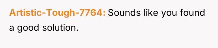 Artistic-Tough-7764 Sounds like you found a good solution.