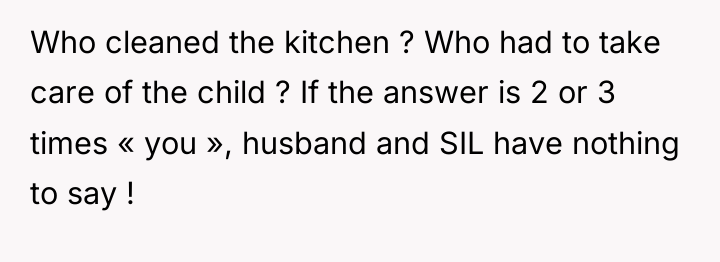 Who cleaned the kitchen ? Who had to take care...