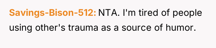 Savings-Bison-512 NTA. I'm tired of people using other's trauma as...