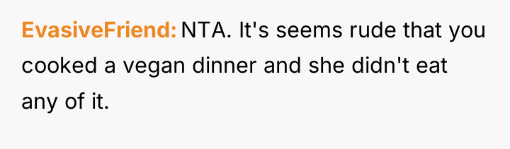 EvasiveFriend NTA. It's seems rude that you cooked a vegan...
