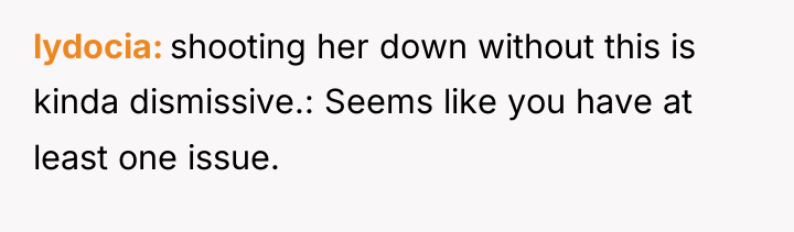 lydocia shooting her down without this is kinda dismissive.: Seems...