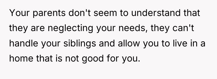 Your parents don't seem to understand that they are neglecting...
