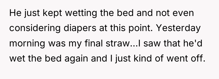 He just kept wetting the bed and not even considering...