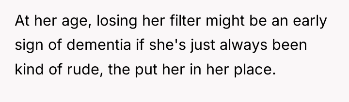 At her age, losing her filter might be an early...