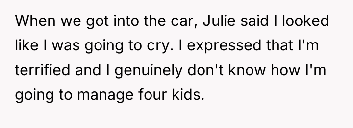 When we got into the car, Julie said I looked...