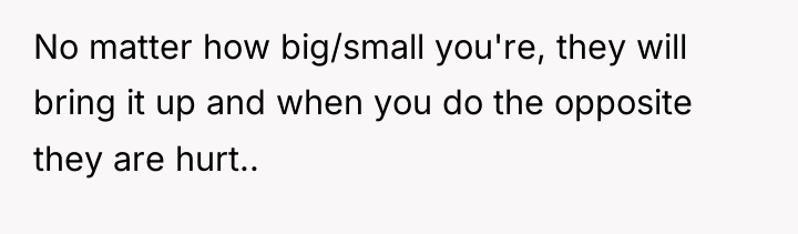 No matter how big/small you're, they will bring it up...
