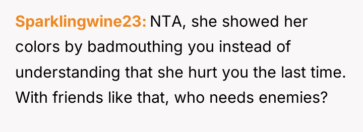 Sparklingwine23 NTA, she showed her colors by badmouthing you instead...
