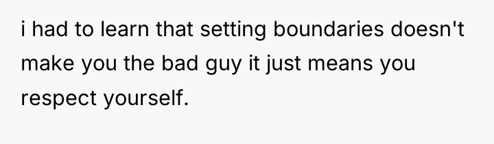 i had to learn that setting boundaries doesn't make you...