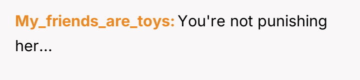 My_friends_are_toys You're not punishing her...