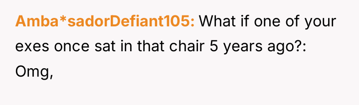 Amba*sadorDefiant105 What if one of your exes once sat in...