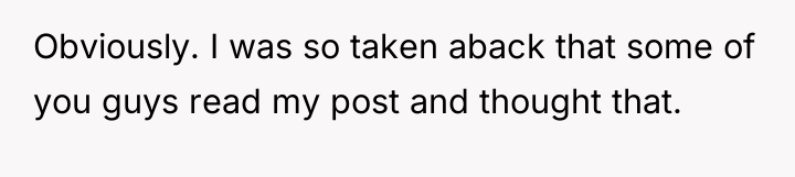 Obviously. I was so taken aback that some of you...
