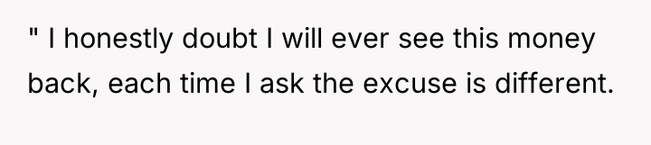" I honestly doubt I will ever see this money...