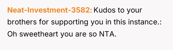 Neat-Investment-3582 Kudos to your brothers for supporting you in this...