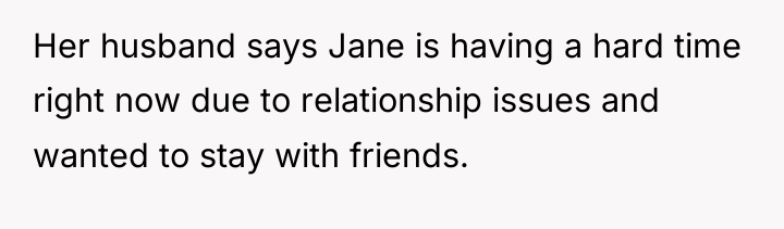 Her husband says Jane is having a hard time right...