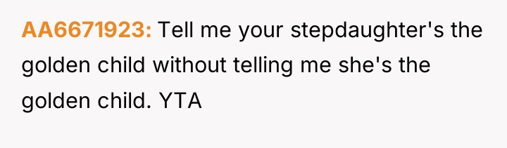 AA6671923 Tell me your stepdaughter's the golden child without telling...