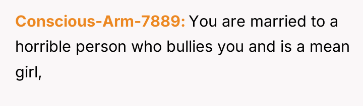 Conscious-Arm-7889 You are married to a horrible person who bullies...