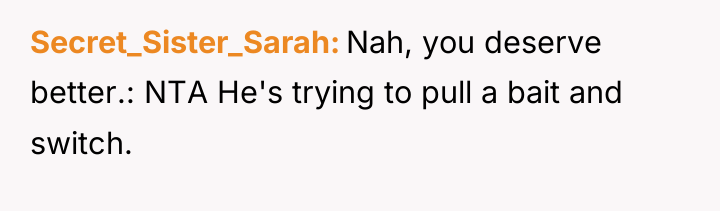 Secret_Sister_Sarah Nah, you deserve better.: NTA He's trying to pull...