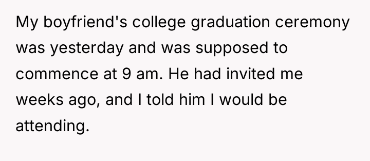 My boyfriend's college graduation ceremony was yesterday and was supposed...