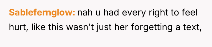 Sablefernglow nah u had every right to feel hurt, like...