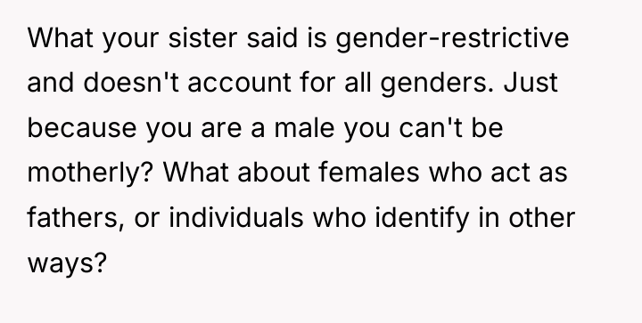 What your sister said is gender-restrictive and doesn't account for...