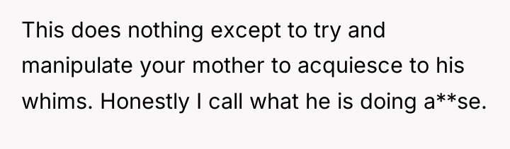This does nothing except to try and manipulate your mother...