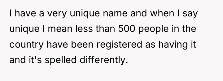 I have a very unique name and when I say...